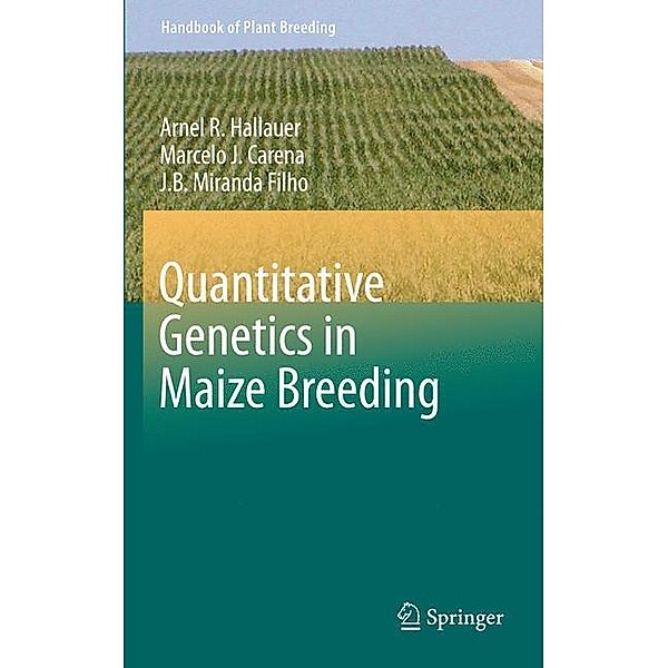 Quantitative Genetics in Maize Breeding, Arnel R. Hallauer, Marcelo J. Carena, J.B. Miranda Filho