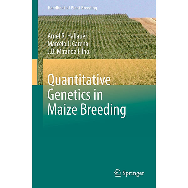 Quantitative Genetics in Maize Breeding, Arnel R. Hallauer, Marcelo J. Carena, J.B. Miranda Filho