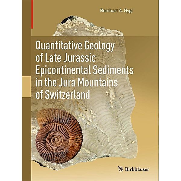 Quantitative Geology of Late Jurassic Epicontinental Sediments in the Jura Mountains of Switzerland, Reinhart A. Gygi