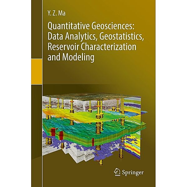 Quantitative Geosciences: Data Analytics, Geostatistics, Reservoir Characterization and Modeling, Y. Z. Ma