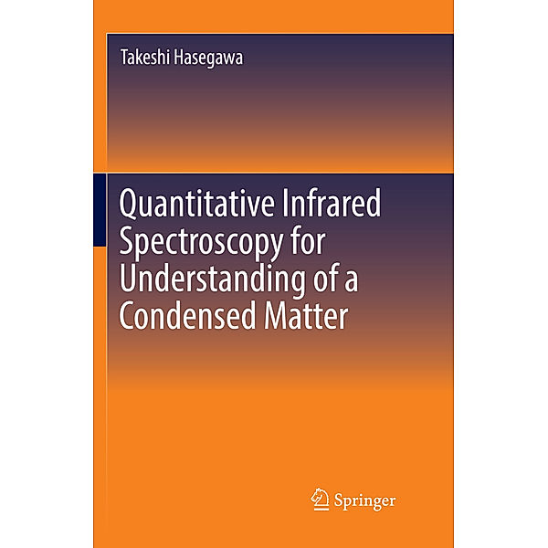 Quantitative Infrared Spectroscopy for Understanding of a Condensed Matter, Takeshi Hasegawa
