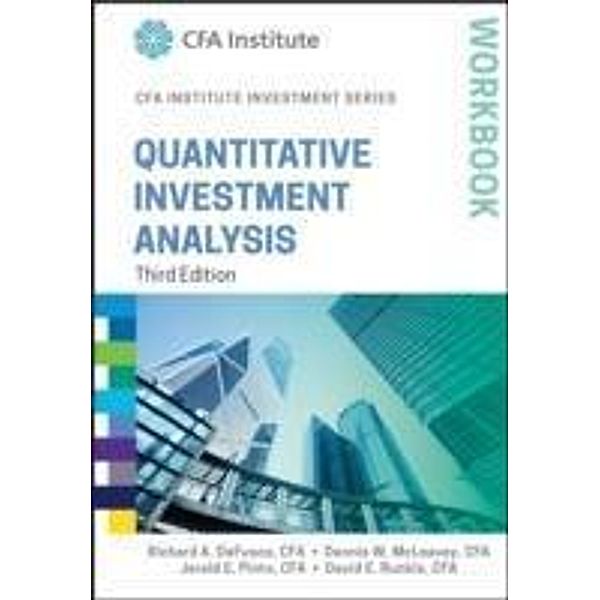 Quantitative Investment Analysis Workbook / The CFA Institute Series, Richard A. DeFusco, Dennis W. McLeavey, Jerald E. Pinto, David E. Runkle
