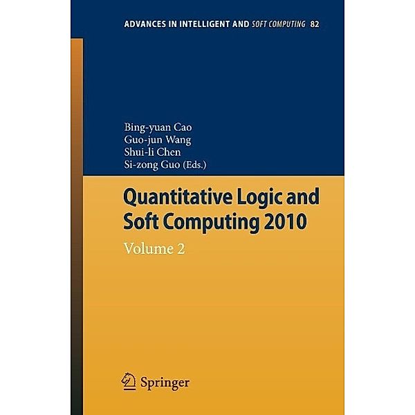 Quantitative Logic and Soft Computing / Advances in Intelligent and Soft Computing Bd.82, Bing-Yuan Cao, Guojun Wang, Shuili Chen, Sicong Guo