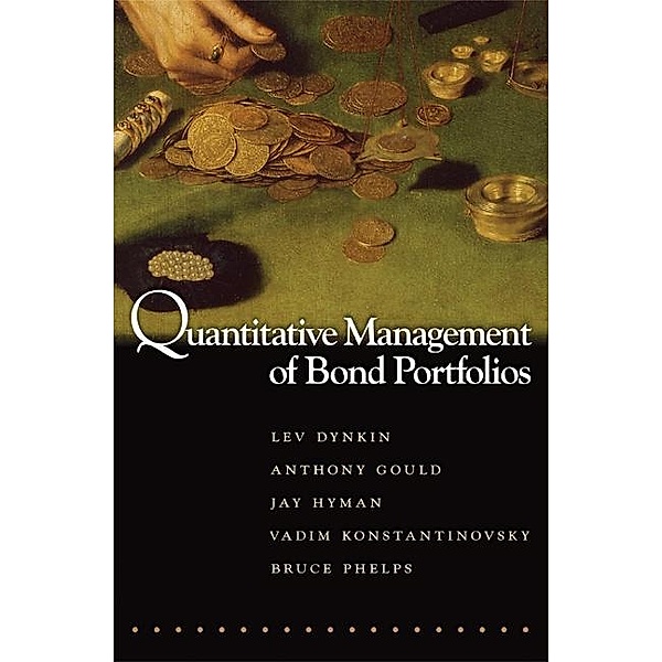 Quantitative Management of Bond Portfolios / Advances in Financial Engineering Bd.1, Lev Dynkin, Anthony Gould, Jay Hyman, Vadim Konstantinovsky, Bruce Phelps