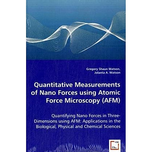 Quantitative Measurements of Nano Forces using Atomic Force Microscopy (AFM), Gregory Shaun Watson, Gregory S. Watson, Jolanta A. Watson