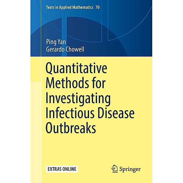 Quantitative Methods for Investigating Infectious Disease Outbreaks / Texts in Applied Mathematics Bd.70, Ping Yan, Gerardo Chowell