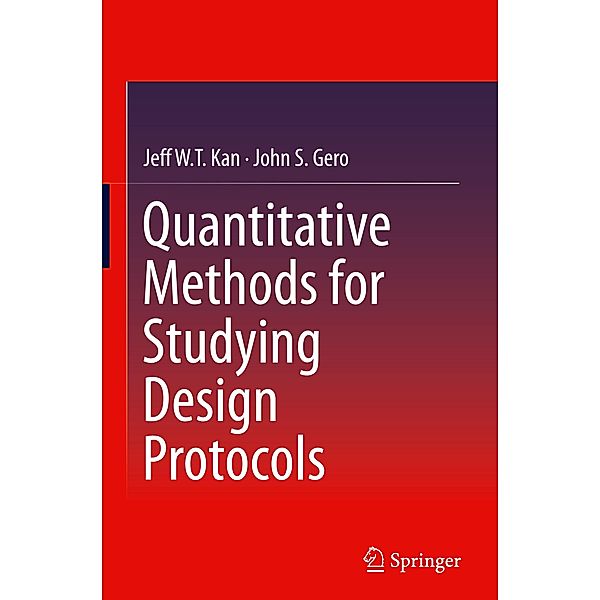 Quantitative Methods for Studying Design Protocols, Jeff WT Kan, John. S Gero