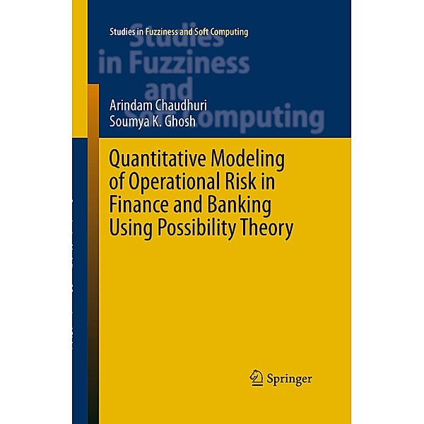 Quantitative Modeling of Operational Risk in Finance and Banking Using Possibility Theory, Arindam Chaudhuri, Soumya K. Ghosh