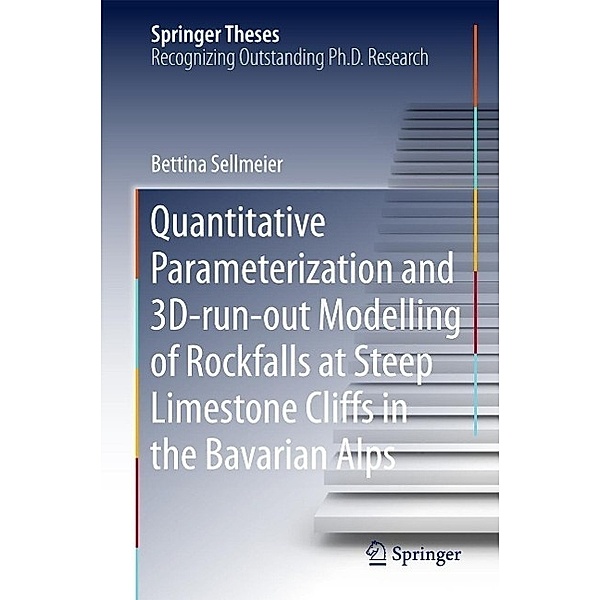 Quantitative Parameterization and 3D-run-out Modelling of Rockfalls at Steep Limestone Cliffs in the Bavarian Alps / Springer Theses, Bettina Sellmeier