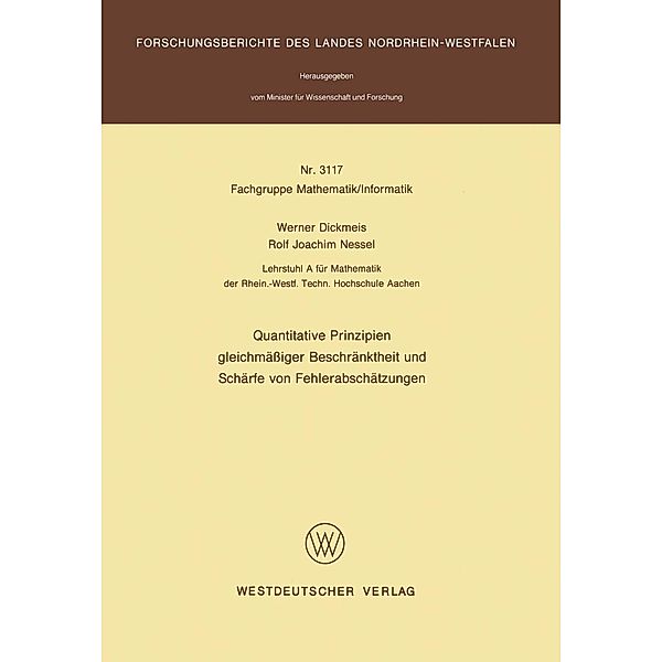 Quantitative Prinzipien gleichmässiger Beschränktheit und Schärfe von Fehlerabschätzungen / Forschungsberichte des Landes Nordrhein-Westfalen Bd.3117, Werner Dickmeis