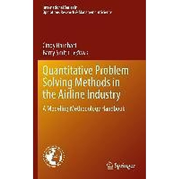 Quantitative Problem Solving Methods in the Airline Industry / International Series in Operations Research & Management Science Bd.169