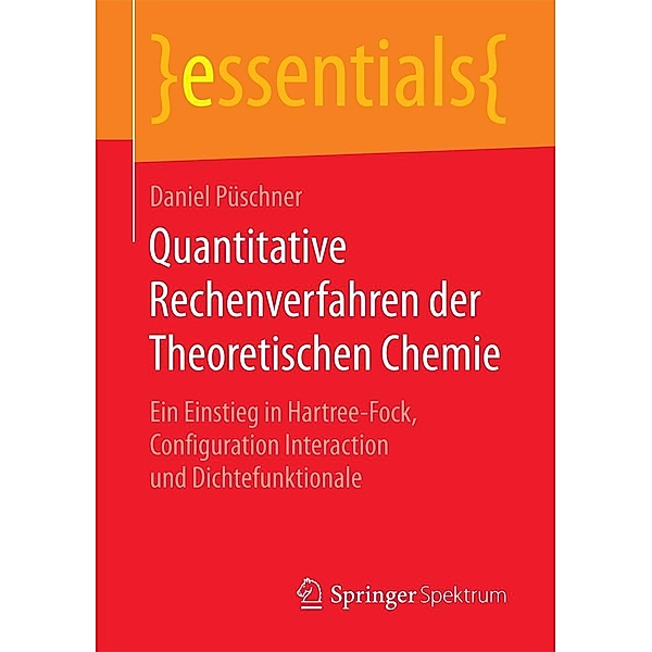 Quantitative Rechenverfahren der Theoretischen Chemie / essentials, Daniel Püschner