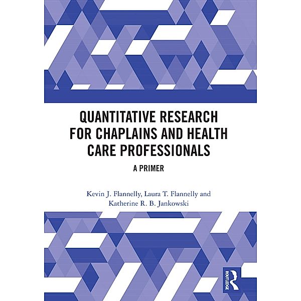 Quantitative Research for Chaplains and Health Care Professionals, Kevin J. Flannelly, Laura T. Flannelly, Katherine R. B. Jankowski