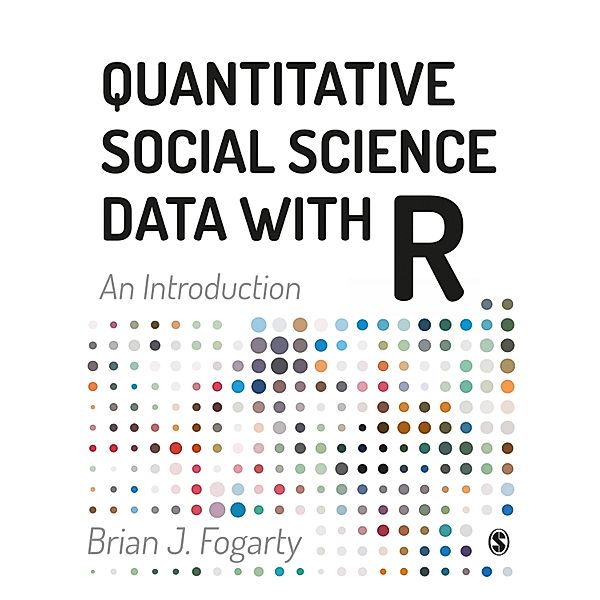 Quantitative Social Science Data with R / SAGE Publications Ltd, Brian J Fogarty
