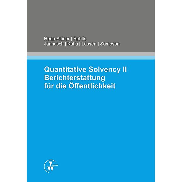 Quantitative Solvency II Berichterstattung für die Öffentlichkeit, Maria Heep-Altiner, Tim Jannusch, Kaan Kutlu, Fabian Lassen, Torsten Rohlfs, Philipp Sampson