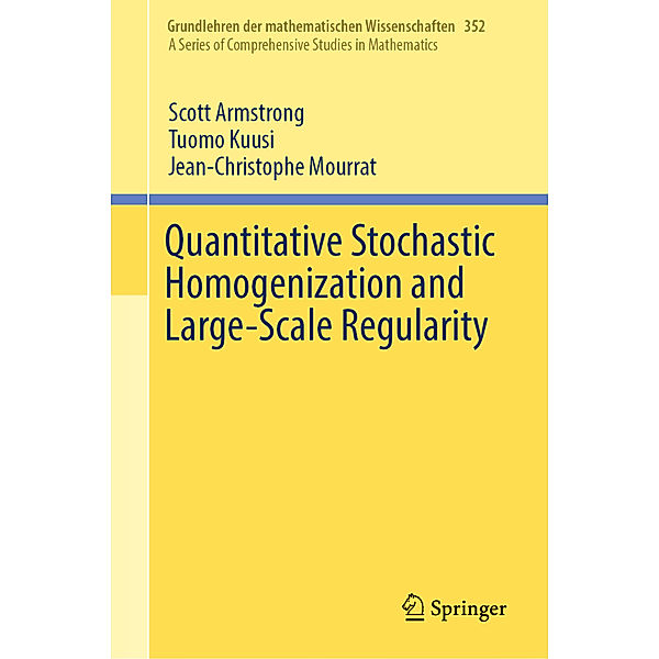Quantitative Stochastic Homogenization and Large-Scale Regularity, Scott Armstrong, Tuomo Kuusi, Jean-Christophe Mourrat