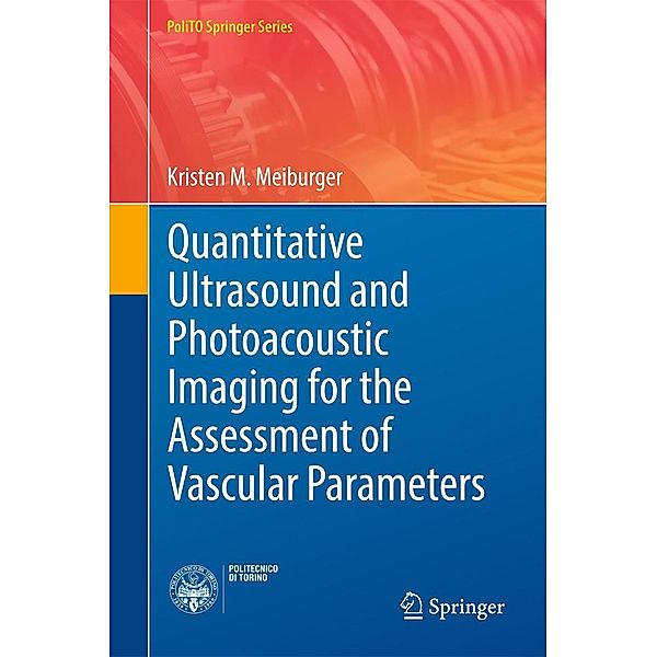Quantitative Ultrasound and Photoacoustic Imaging for the Assessment of Vascular Parameters / PoliTO Springer Series, Kristen M. Meiburger