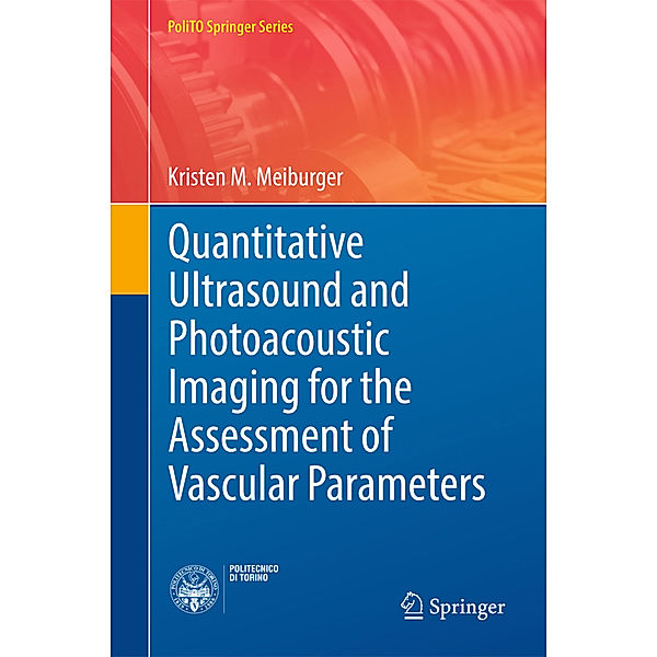 Quantitative Ultrasound and Photoacoustic Imaging for the Assessment of Vascular Parameters, Kristen M. Meiburger