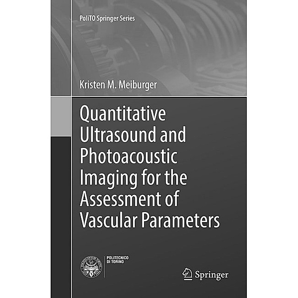 Quantitative Ultrasound and Photoacoustic Imaging for the Assessment of Vascular Parameters, Kristen M. Meiburger