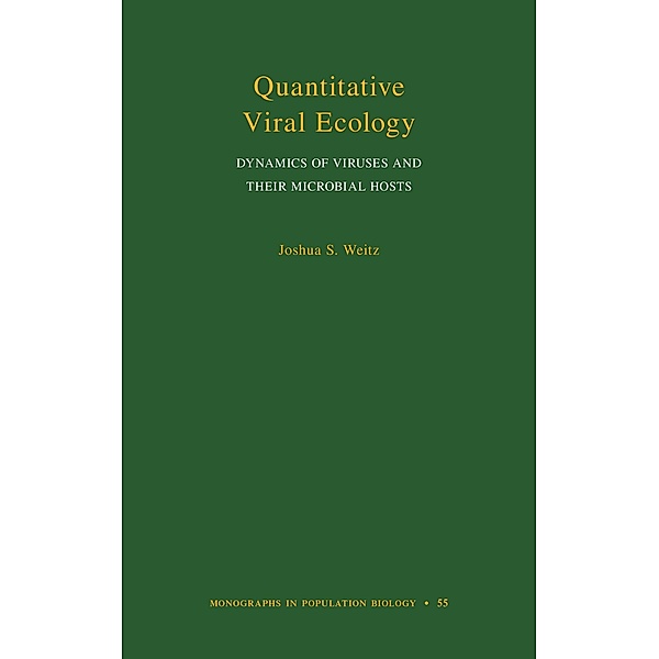 Quantitative Viral Ecology / Monographs in Population Biology, Joshua Weitz