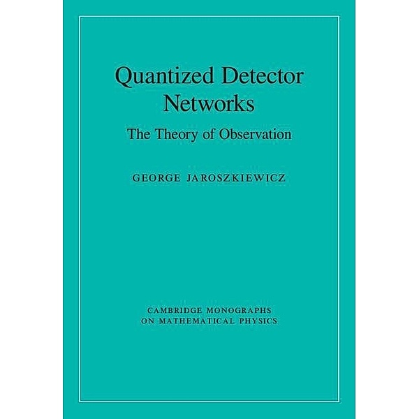 Quantized Detector Networks / Cambridge Monographs on Mathematical Physics, George Jaroszkiewicz