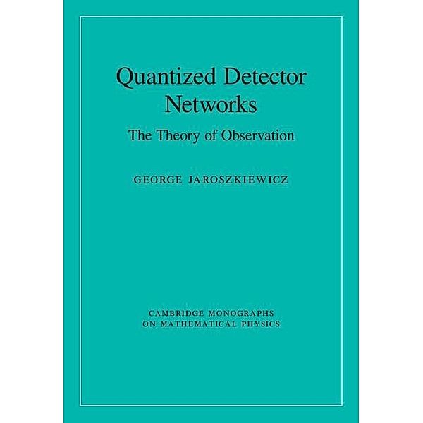 Quantized Detector Networks / Cambridge Monographs on Mathematical Physics, George Jaroszkiewicz