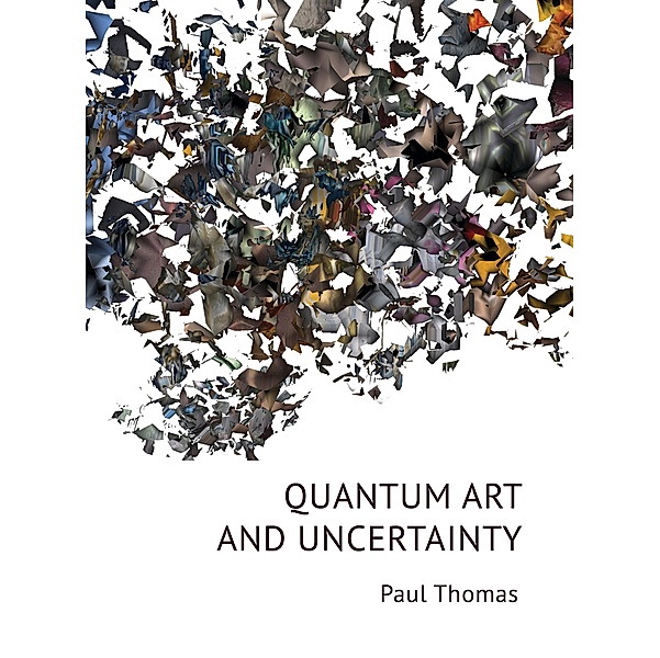 Quantum Art & Uncertainty, Paul Thomas