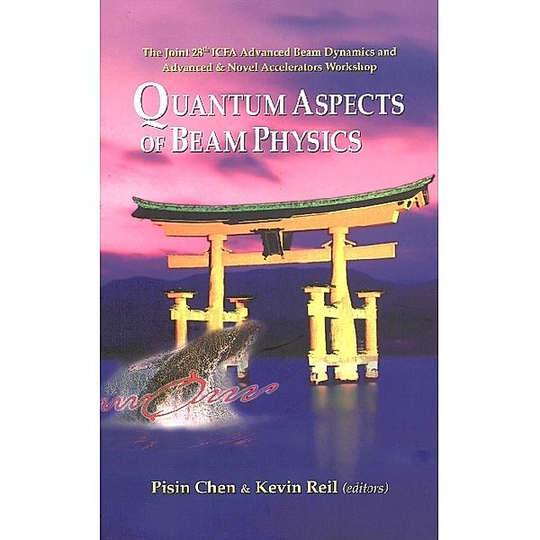 Quantum Aspects Of Beam Physics 2003 - Proceedings Of The Joint 28th Icfa Advanced Beam Dynamics & Advanced & Novel Accelerators Workshop