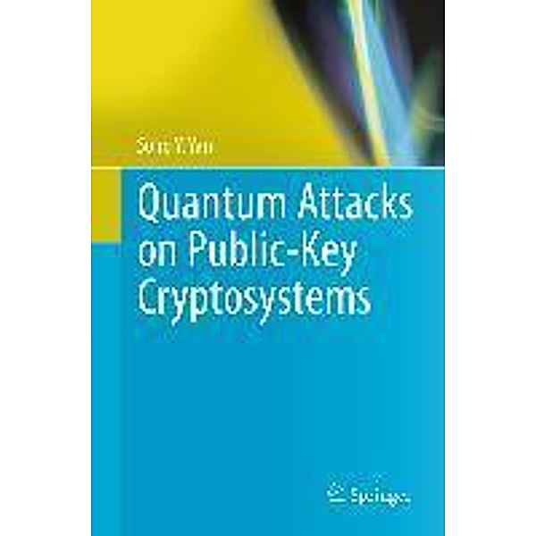 Quantum Attacks on Public-Key Cryptosystems, Song Y. Yan