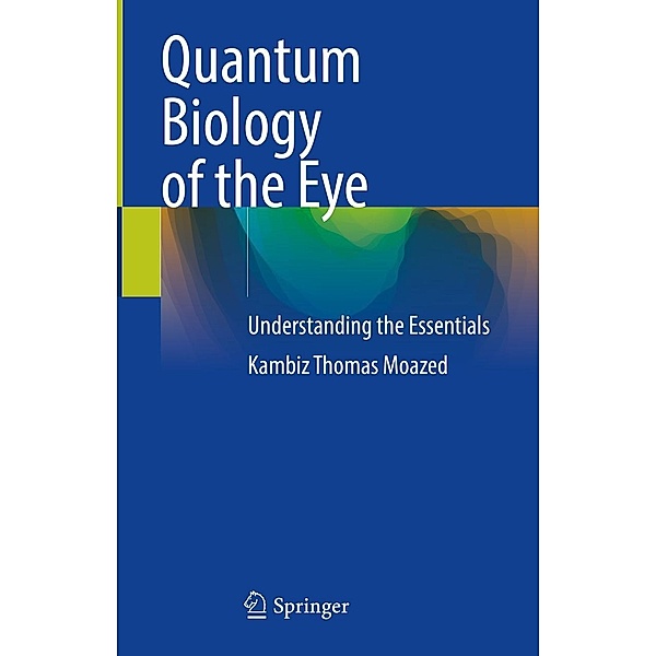 Quantum Biology of the Eye, Kambiz Thomas Moazed