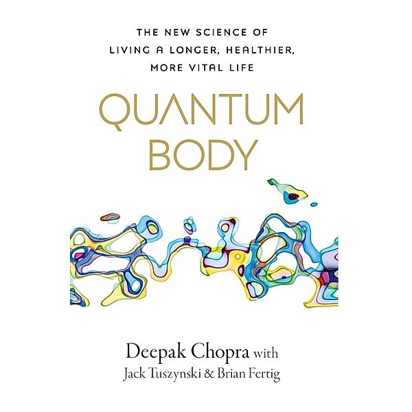 Quantum Body, Deepak Chopra