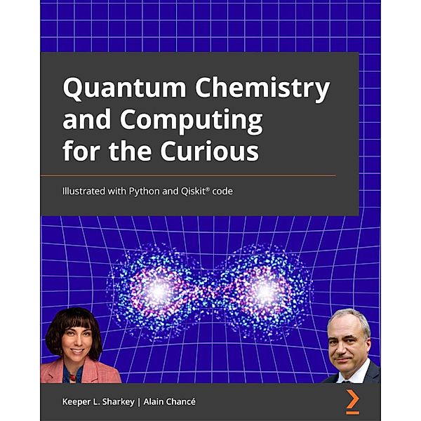 Quantum Chemistry and Computing for the Curious, Alex Khan, Keeper L. Sharkey, Alain Chancé