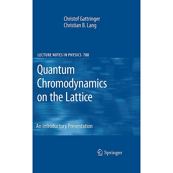 Quantum Chromodynamics on the Lattice, Christof Gattringer, Christian B. Lang