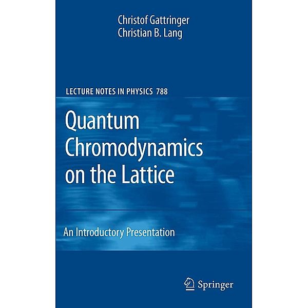 Quantum Chromodynamics on the Lattice / Lecture Notes in Physics Bd.788, Christof Gattringer, Christian B. Lang