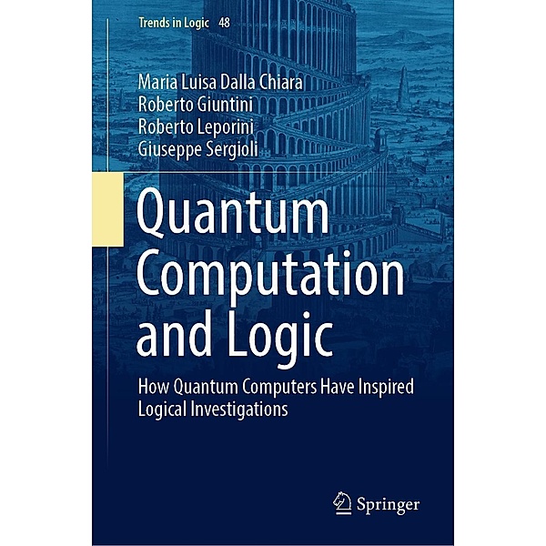 Quantum Computation and Logic / Trends in Logic Bd.48, Maria Luisa Dalla Chiara, Roberto Giuntini, Roberto Leporini, Giuseppe Sergioli