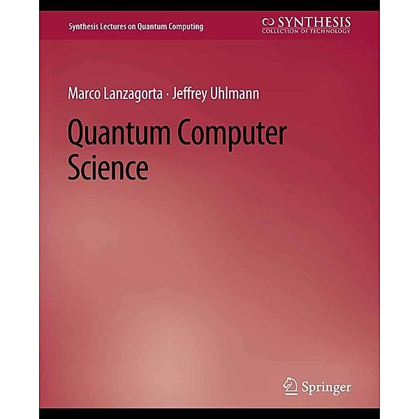 Quantum Computer Science / Synthesis Lectures on Quantum Computing, Marco Lanzagorta, Jeffrey Uhlmann