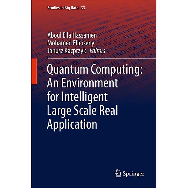 Quantum Computing:An Environment for Intelligent Large Scale Real Application / Studies in Big Data Bd.33