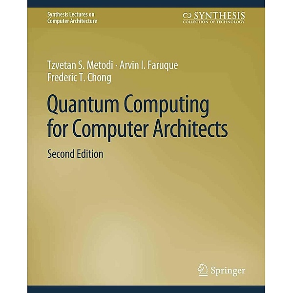 Quantum Computing for Computer Architects, Second Edition / Synthesis Lectures on Computer Architecture, Tzvetan Metodi, Arvin I. Faruque