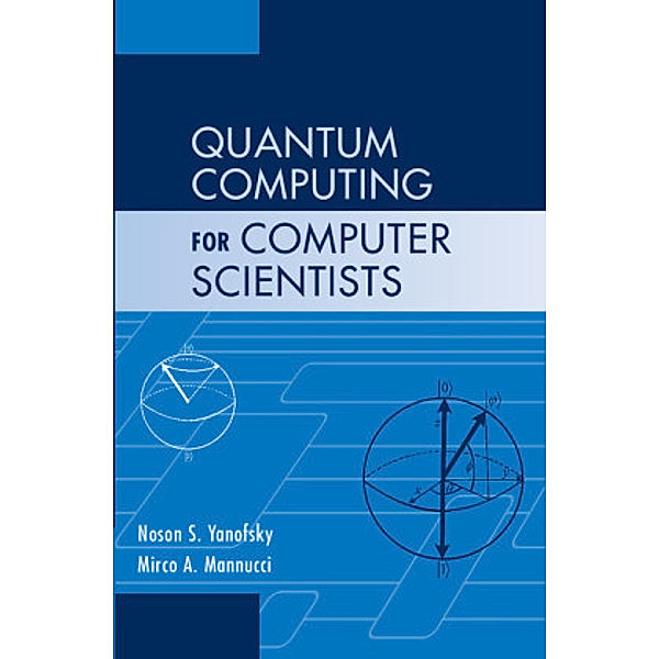 Quantum Computing for Computer Scientists, Noson S. Yanofsky, Mirco A. Mannucci