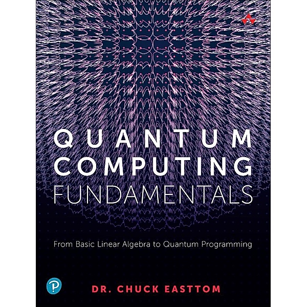 Quantum Computing Fundamentals, William (Chuck) Easttom II