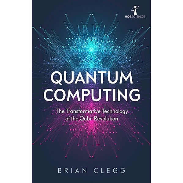 Quantum Computing / Hot Science, Brian Clegg