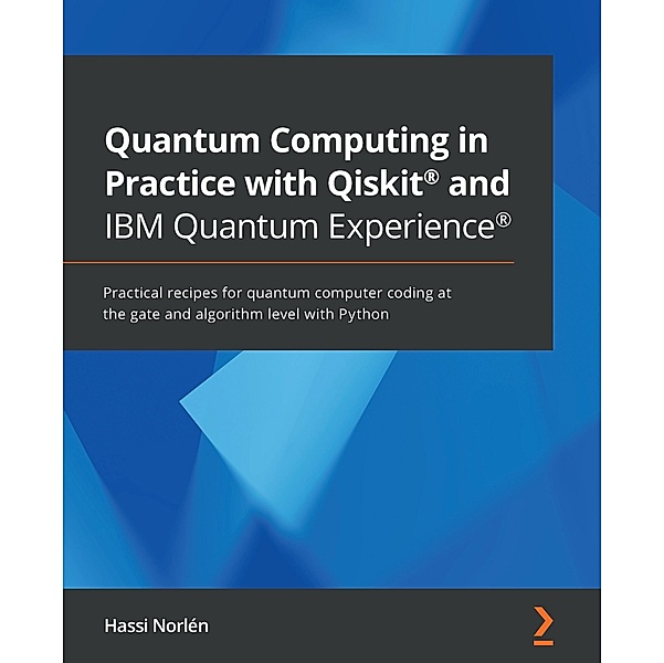 Quantum Computing in Practice with Qiskit(R) and IBM Quantum Experience(R), Norlen Hassi Norlen
