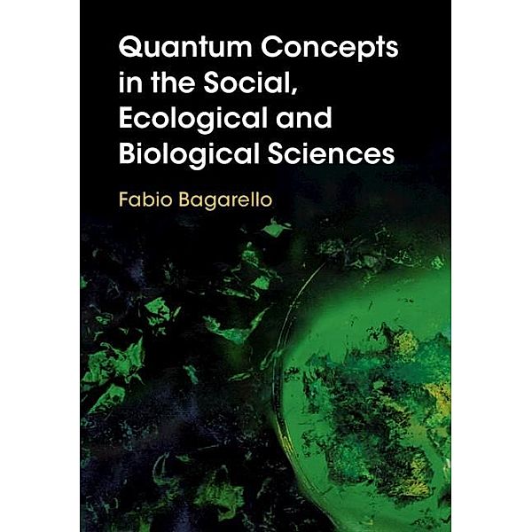 Quantum Concepts in the Social, Ecological and Biological Sciences, Fabio Bagarello