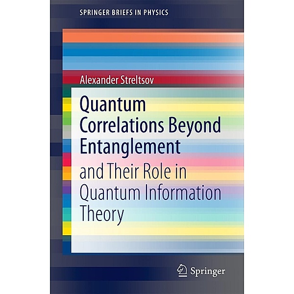 Quantum Correlations Beyond Entanglement / SpringerBriefs in Physics, Alexander Streltsov