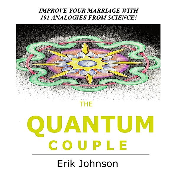 Quantum Couple: Improve Your Marriage with 101 Analogies from Science / Erik Johnson, Erik Johnson