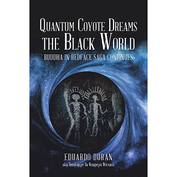 Quantum Coyote Dreams the Black World, Eduardo Duran