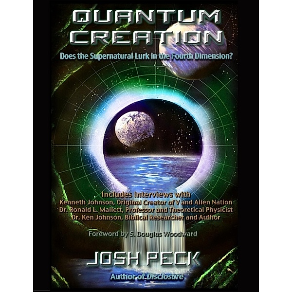 Quantum Creation: Does the Supernatural Lurk in the Fourth Dimension?, Josh Peck