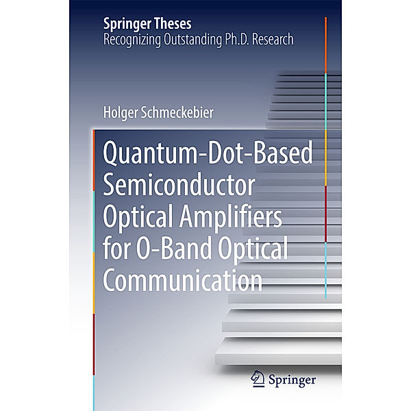 Quantum-Dot-Based Semiconductor Optical Amplifiers for O-Band Optical Communication, Holger Schmeckebier