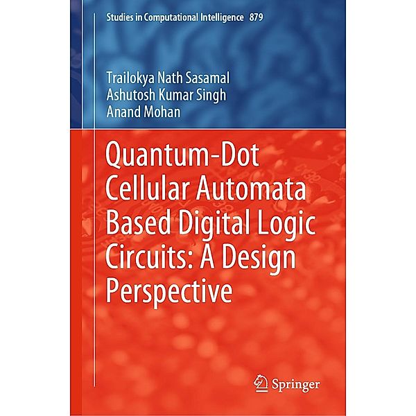 Quantum-Dot Cellular Automata Based Digital Logic Circuits: A Design Perspective / Studies in Computational Intelligence Bd.879, Trailokya Nath Sasamal, Ashutosh Kumar Singh, Anand Mohan
