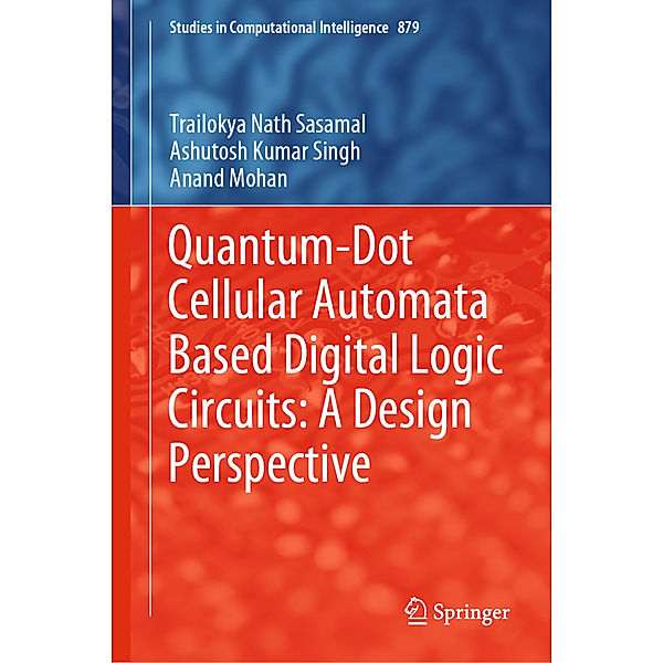 Quantum-Dot Cellular Automata Based Digital Logic Circuits: A Design Perspective, Trailokya Nath Sasamal, Ashutosh Kumar Singh, Anand Mohan